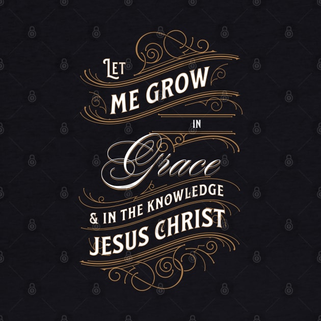 Let me grow in grace and in the knowledge of Jesus Christ (2 Pet. 3:18). by Seeds of Authority